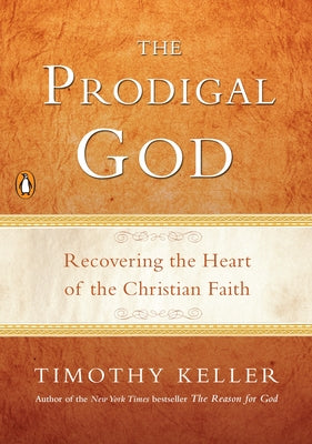 Cover Image for The Prodigal God: Recovering the Heart of the Christian Faith -- Timothy Keller, Paperback