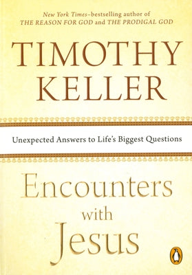 Cover Image for Encounters with Jesus: Unexpected Answers to Life's Biggest Questions -- Timothy Keller, Paperback
