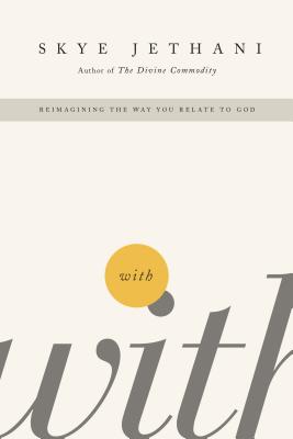 Cover Image for With: Reimagining the Way You Relate to God -- Skye Jethani, Paperback