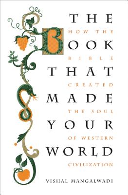 Cover Image for The Book That Made Your World: How the Bible Created the Soul of Western Civilization -- Vishal Mangalwadi, Paperback
