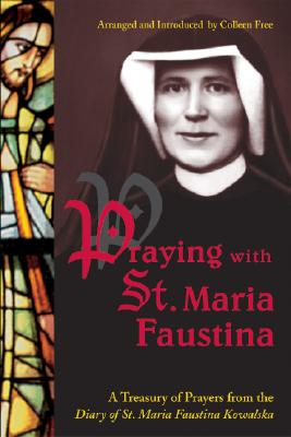 Cover Image for Praying with St. Maria Faustina: A Treasury of Prayers from the Diary of St. Maria Faustina Kowalska -- Maria Faustina Kowalska, Paperback