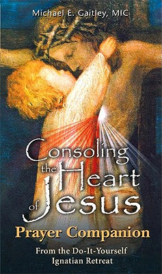 Cover Image for Consoling the Heart of Jesus - Prayer Companion -- Michael E. Gaitley, Paperback