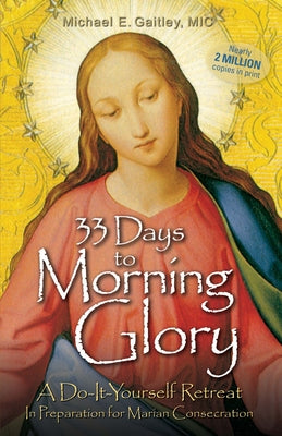 Cover Image for 33 Days to Morning Glory: A Do-It- Yourself Retreat in Preparation for Marian Consecration -- Michael E. Gaitley, Paperback