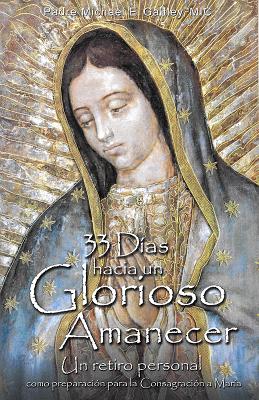 Cover Image for 33 Dias Hacia Un Glorioso Amanecer -- Michael E. Gaitley, Paperback