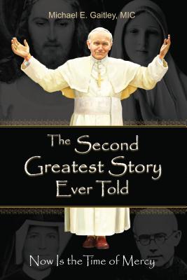 Cover Image for The Second Greatest Story Ever Told: Now Is the Time of Mercy -- Gaitley E. Michael, Paperback