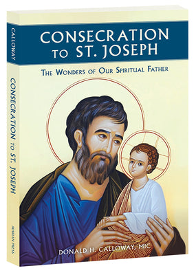 Cover Image for Consecration to St. Joseph: The Wonders of Our Spiritual Father -- MIC Donald Calloway, Paperback