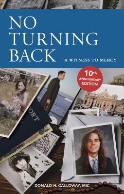 Cover Image for No Turning Back: A Witness to Mercy, 10th Anniversary Edition -- Donald H. Calloway, Paperback