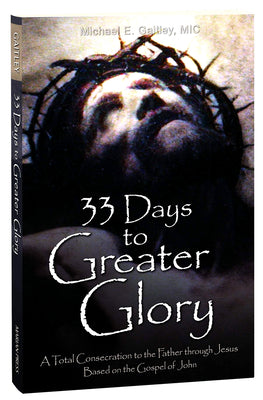 Cover Image for 33 Days to Greater Glory: A Total Consecration to the Father Through Jesus Based on the Gospel of John -- Michael E. Gaitley, Paperback