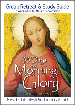 Cover Image for 33 Days to Morning Glory: Group Retreat & Study Guide -- Michael E. Gaitley, Paperback
