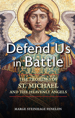 Cover Image for Defend Us in Battle: The Promises of St. Michael and the Heavenly Angels -- Marge Steinhage Fenelon, Paperback