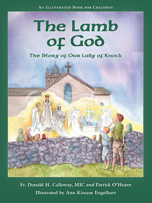 The Lamb of God: The Story of Our Lady of Knock -- Donald H. Calloway, Hardcover