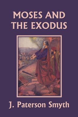 Cover Image for Moses and the Exodus (Yesterday's Classics) -- J. Paterson Smyth, Paperback