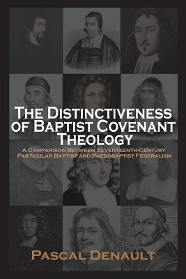 Cover Image for The Distinctiveness of Baptist Covenant Theology -- Pascal Denault, Paperback