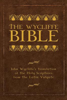 Cover Image for The Wycliffe Bible: John Wycliffe's Translation of the Holy Scriptures from the Latin Vulgate -- John Wycliffe, Hardcover