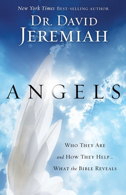 Cover Image for Angels: Who They Are and How They Help...What the Bible Reveals -- David Jeremiah, Paperback