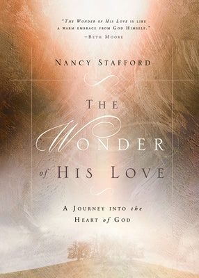 Cover Image for Wonder of His Love: A Journey Into the Heart of God -- Nancy Stafford, Paperback
