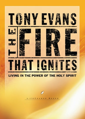 Cover Image for The Fire That Ignites: Living in the Power of the Holy Spirit -- Tony Evans, Paperback