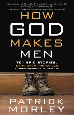 Cover Image for How God Makes Men: Ten Epic Stories. Ten Proven Principles. One Huge Promise for Your Life. -- Patrick Morley, Paperback