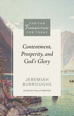 Cover Image for Contentment, Prosperity, and God's Glory -- Jeremiah Burroughs, Paperback