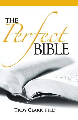 The Perfect Bible -- Troy Clark, Paperback