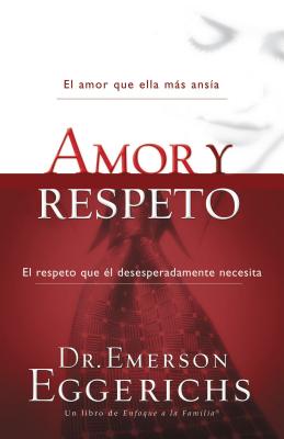 El Amor Y Respeto = Love and Respect -- Emerson Eggerichs, Paperback