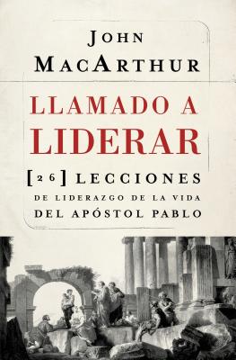 Cover Image for La Llamado a liderar: 26 lecciones de liderazgo de la vida del Ap��stol Pablo = The Book on Leadership = The Book on Leadership -- John F. MacArthur, Paperback