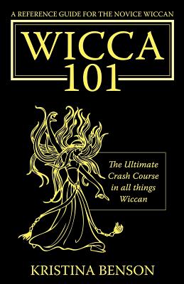 Cover Image for A Reference Guide for the Novice Wiccan: The Ultimate Crash Course in All Things Wiccan - Wicca 101 -- Kristina Benson, Paperback
