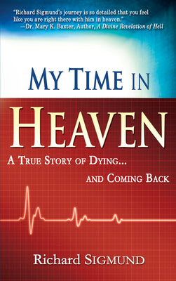 Cover Image for My Time in Heaven: One Man's Remarkable Story of Dying and Coming Back -- Richard Sigmund, Paperback