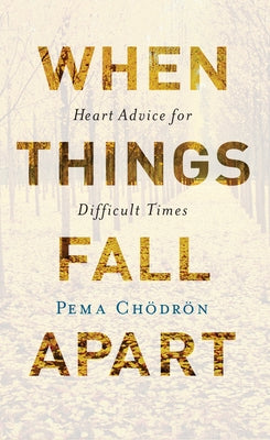 Cover Image for When Things Fall Apart: Heart Advice for Difficult Times -- Pema Chodron, Paperback