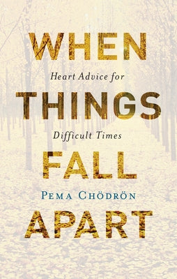 Cover Image for When Things Fall Apart: Heart Advice for Difficult Times -- Pema Chodron, Hardcover