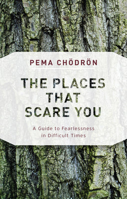 Cover Image for The Places That Scare You: A Guide to Fearlessness in Difficult Times -- Pema Chodron, Paperback