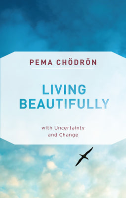 Cover Image for Living Beautifully: With Uncertainty and Change -- Pema Chodron, Paperback