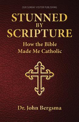 Cover Image for Stunned by Scripture: How the Bible Made Me Catholic -- John S. Bergsma, Paperback