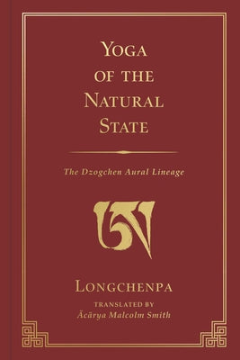 Cover Image for Yoga of the Natural State: The Dzogchen Aural Lineage -- Malcolm Smith, Hardcover