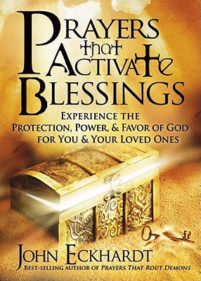Cover Image for Prayers That Activate Blessings: Experience the Protection, Power & Favor of God for You & Your Loved Ones -- John Eckhardt, Paperback