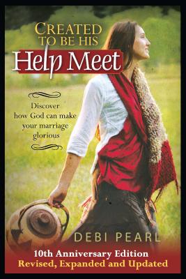 Cover Image for Created to Be His Help Meet: 10th Anniversary Edition-Revised, Expanded and Updated -- Debi Pearl, Paperback
