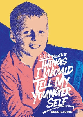 Cover Image for Life Hacks: Things I Would Tell My Younger Self -- Greg Laurie, Paperback