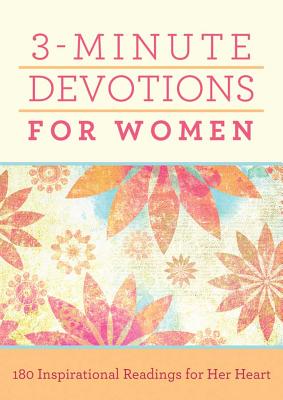 Cover Image for 3-Minute Devotions for Women: 180 Inspirational Readings for Her Heart -- Compiled by Barbour Staff, Paperback