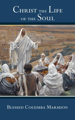 Cover Image for Christ the Life of the Soul -- Blessed Columba Marmion, Hardcover
