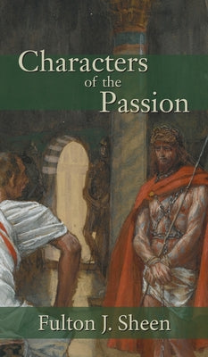 Cover Image for Characters of the Passion -- Fulton J. Sheen, Hardcover