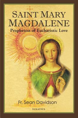 Saint Mary Magdalene: Prophetess of Eucharistic Love -- Sean Davidson, Paperback