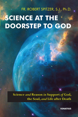 Cover Image for Science at the Doorstep to God: Science and Reason in Support of God, the Soul, and Life After Death -- Robert Spitzer, Paperback