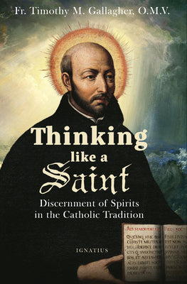 Thinking Like a Saint: Discernment of Spirits in the Catholic Tradition -- Timothy M. Gallagher, Paperback