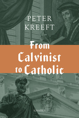 Cover Image for From Calvinist to Catholic -- Peter Kreeft, Hardcover
