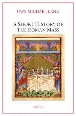 Cover Image for A Short History of the Roman Mass -- Uwe Michael Lang, Paperback