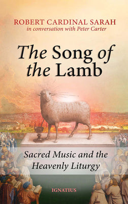 Cover Image for Song of the Lamb: Sacred Music and the Heavenly Liturgy -- Robert Sarah, Paperback