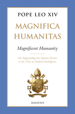 Magnifica Humanitas (Magnificent Humanity): On Safeguarding the Human Person in the Time of Artificial Intelligence -- Pope Leo XIV, Hardcover