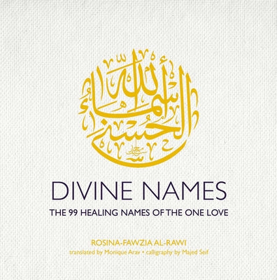 Cover Image for Divine Names: The 99 Healing Names of the One Love -- Rosina-Fawzia Al-Rawi, Hardcover