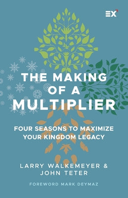 The Making of a Multiplier: Four Seasons to Maximize Your Kingdom Legacy -- John Teter, Paperback