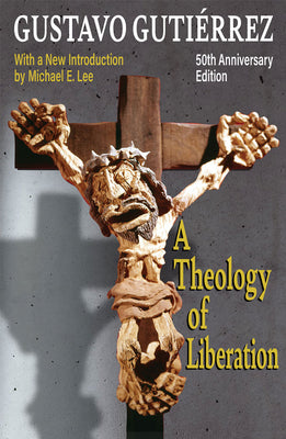 Cover Image for A Theology of Liberation: History, Politics, and Salvation 50th Anniversary Edition with New Introduction by Michael E. Lee) -- Gustavo Gutierrez, Paperback
